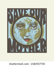 Save our mother earth, face of the earth with tears, slogan, t-shirt print