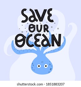 Save our ocean. cartoon octopus, hand drawing lettering, decor elements on a neutral background. colorful vector illustration, flat style. design for cards, print, posters, logo, cover