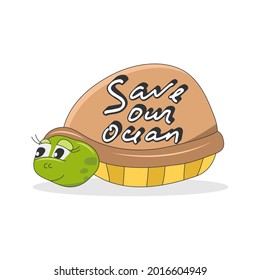 Save our ocean. Lettering with cute turtle character isolated on white background. Vector illustration in cartoon style for poster, postcard, banner