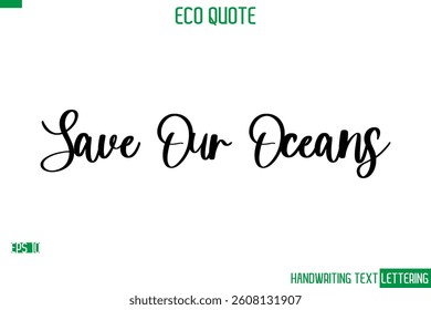 Save Our Oceans    Cursive Calligraphic Text Of Eco Quote Saying
