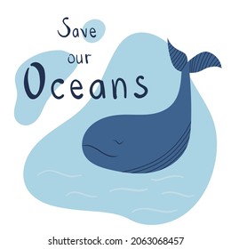 Save our Oceans. Hand drawn lettering and blue whale. Ecology and Environment protection. Print quality.