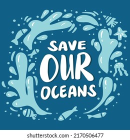 Save our oceans,  hand drawn lettering. Protect ocean concept.