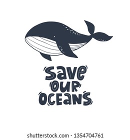 Save our Oceans - modern lettering. Vector Ecology print with hand drawn whale. 