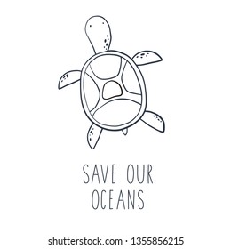 Save our Oceans - modern lettering. Vector Ecology print with hand drawn turtle. 