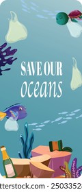 Save our oceans poster with a blue tang fish and turtle carrying plastic bags on their fins, surrounded by coral reefs, broken glass bottle, can and stones