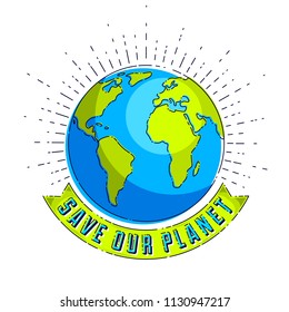 Save our planet concept, eco ecology, earth climate changes, Earth Day April 22, planet with ribbon and typing vector emblem or illustration isolated over white background.