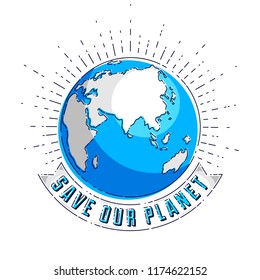 Save our planet concept, eco ecology, earth climate changes, Earth Day April 22, planet with ribbon and typing vector emblem or illustration isolated over white background.