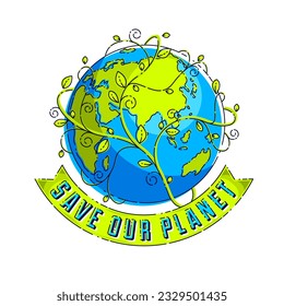 Save our planet concept, eco ecology, earth climate changes, Earth Day April 22, planet with ribbon and typing and floral leaves green growth, vector emblem or illustration isolated on white.
