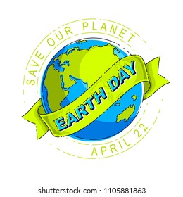 Save our planet earth, ecology eco environmental protection, climate changes, Earth Day April 22, planet with ribbon and typing vector emblem or illustration isolated over white background.