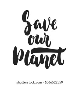 Save our planet - hand drawn lettering ecology phrase isolated on the black background. Fun brush ink vector illustration for banners, greeting card, poster design