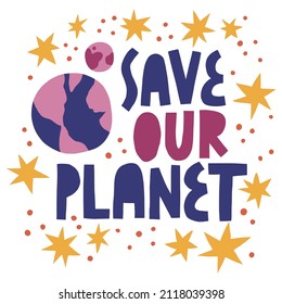 Save our planet illustration with hand drawn lettering phrase. Green living and ecology inspiration. Sustainable living print for t-shirts, tote bags.