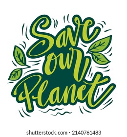 Save our planet lettering. Ecology poster quote.