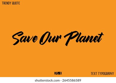 Save Our Planet  Modern Calligraphy Text Quotation For T-Shirt Designs