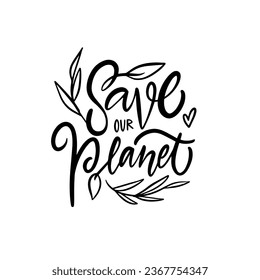 Save our planet phrase. Motivational nature ecology text. Vector lettering isolated on white background.