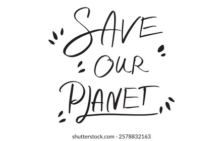 Save our planet text font calligraphy script hand written lettering black color object icon happy earth day planet global world protection environment idea health care nature ecosystem sustainable 