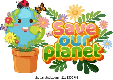 Save our planet text with a happy earth character illustration