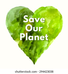 Save our planet. Vector: Nature Conservation Poster. Green heart in watercolor technique. 