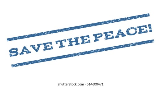 Save The Peace! watermark stamp. Text caption between parallel lines with grunge design style. Rubber seal stamp with dirty texture. Vector color ink imprint on a white background.