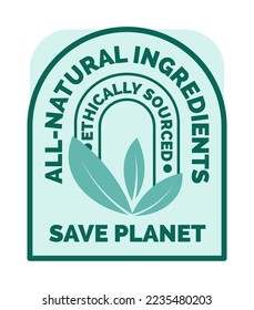 Save planet, all natural ingredients, ethically sourced goods. Banner with green leaf. Nature and environmental help and awareness. Product label or emblem for package. Vector in flat styles
