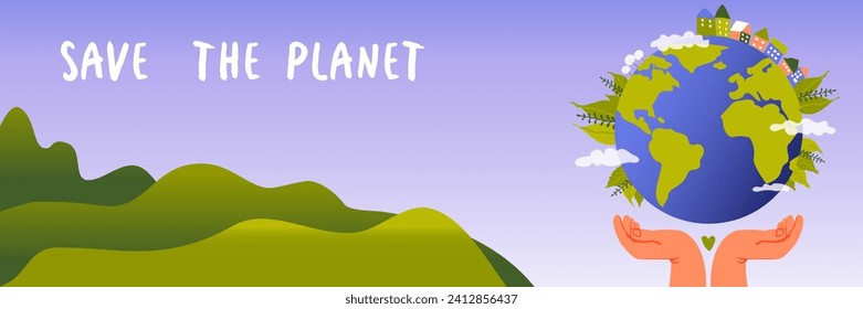 Save the planet banner. Earth with flowers and leaves. Hands holding the globe. Green hills. Concept of ecology and environmental protection. Vector border
