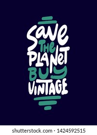 Save The Planet, Buy Vintage. Inspirational Quote About Thrift Shopping And Vintage Stores To Help Reduce Pollution Of The Planet. Hand Lettered Vector Illustration
