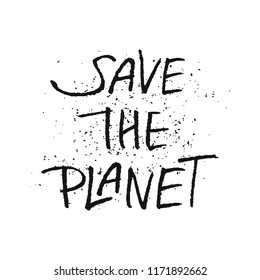Save the planet. Calligraphy design that can be used as a print on t-shirts, bags, stationery, posters, greeting cards. Handwritten lettering. Black letters on white background with texture.