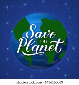 Save the Planet calligraphy hand lettering on with globe in space. Eco and environment motivational poster. Earth day vector illustration. Easy to edit template for banner, logo design, flyer, etc.