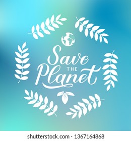 Save the Planet calligraphy lettering with leaves and globe on blue background. Eco and environment motivational poster. Earth day vector illustration. Template for banner, logo design, flyer, etc.