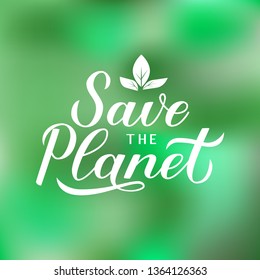 Save the Planet calligraphy lettering on green gradient background. Eco and environment motivational poster. Earth day vector illustration. Easy to edit template for banner, logo design, flyer, etc.