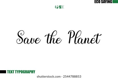 Save the Planet Cursive Text Lettering Eco Quote 