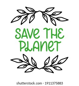 Save the planet - green vector hand-drawn lettering with black branches and leaves. Zero waste, recycling. Vector template for card, postcard, banner, poster, sticker and social media