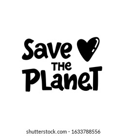 Save the Planet . Hand drawn lettering. The inscription, Perfect design for greeting cards, posters, T-shirts, banners, print invitations.