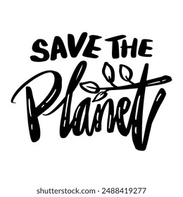 Save the planet. Hand drawn lettering phrase. Vector illustration.