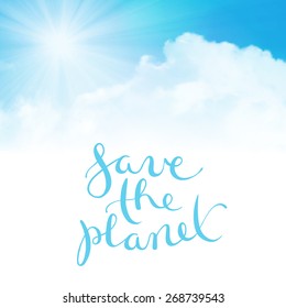 Save the planet, handmade calligraphy over cloudy background, vector illustration