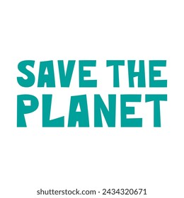 Save the Planet lettering phrase. Protect the Earth, saving nature, environment, ecology problems related saying. Vector text illustration