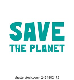 Guarda la frase de letras Planeta. Proteger la Tierra, salvar la naturaleza, el medio ambiente, los problemas ecológicos relacionados con decir. Ilustración de texto vectorial