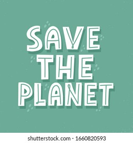 Save the planet quote. HAnd drawn vector lettering for poster, banner, flyer, t shirt. Earth day concept