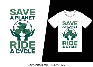 Save a planet ride a cycle Bicycle design. Bicycle t-shirt design vector. For t-shirt print and other uses.