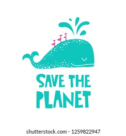 Save the planet text with cute whale and birds in cartoon style. For t-shirt, bags print, card, poster design. Vector illustration