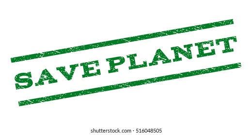 Save Planet watermark stamp. Text tag between parallel lines with grunge design style. Rubber seal stamp with dirty texture. Vector green color ink imprint on a white background.