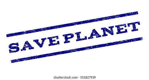 Save Planet watermark stamp. Text tag between parallel lines with grunge design style. Rubber seal stamp with dust texture. Vector navy blue color ink imprint on a white background.