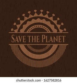 Save the Planet wood emblem. Vector Illustration.