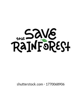 Save Rainforest - T-shirt design idea with lettering saying. Heavy fires ravaging the amazon in South America and amazonia. Black and white hand drawn quote