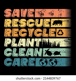 Save Rescue Recycle Plant Clean Care. Earth Day T Shirts Design, Vector Graphic, Poster Or Coffee Mug Design.