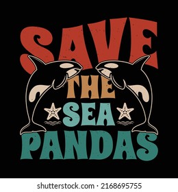 Save the Sea Pandas - funny Killer Whale Orcas Dolphin Ocean t shirt design. orca t shirt. 