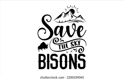 Salvar las Bisonias del cielo - Diseño de camisetas de veneno, ilustración con letras de mano para su diseño, caligrafía moderna, archivos Svg para el crujido, afiche, EPS