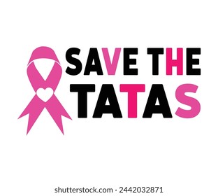 Save The Tatas Svg,Breast Cancer Awareness,Cancer Quotes,Cancer Survivor,Breast Cancer Fighter,Childhood Cancer Awareness,Fight Cancer,Cancer T-Shirt,Cancer Warrior,Cut File