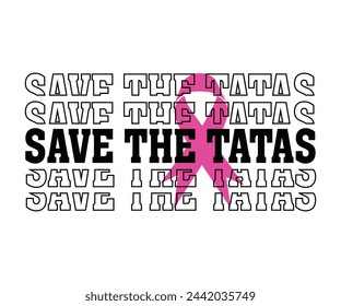 Save The Tatas T-shirt,Breast Cancer Awareness,Cancer Quotes,Cancer Survivor,Breast Cancer Fighter,Childhood Cancer Awareness,Fight Cancer,Cancer T-Shirt,Cancer Warrior,Cut File