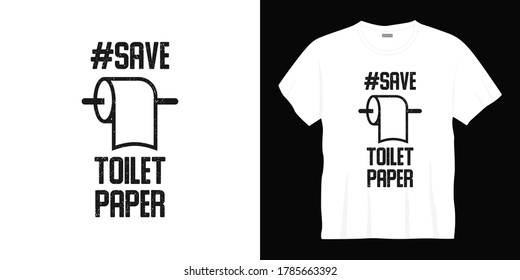 save toilet paper typography t-shirt design. Ready to print for apparel, poster, illustration. Modern, simple, lettering t shirt vector
  
