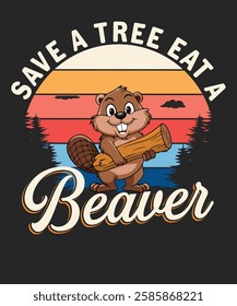 Save a Tree Eat a Beaver Retro Vintage Funny t-shirt design